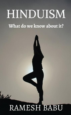 Hinduism: What do we know about it? by Ramesh Babu 9781648053610