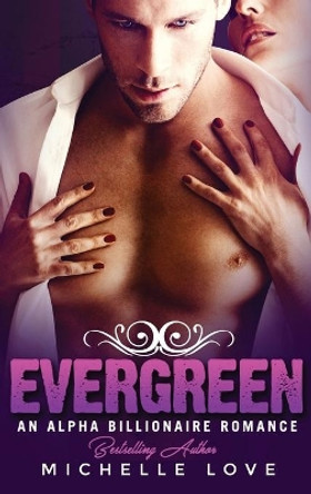 Evergreen: An Alpha Billionaire Romance by Michelle Love 9781648087714