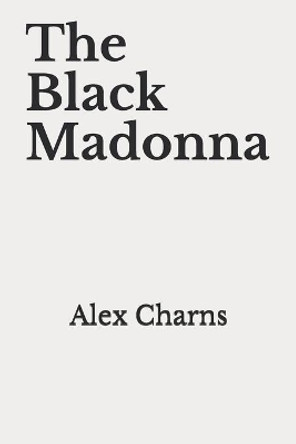 The Black Madonna by Alex Charns 9798580053202