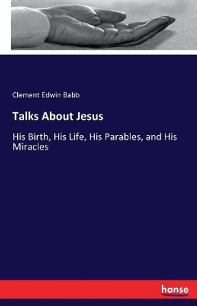 Talks About Jesus by Clement Edwin Babb 9783744793070