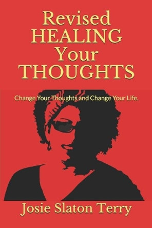 Revised HEALING YOUR THOUGHTS: Change Your Thoughts and Change Your Life. by Josie Slaton Terry 9798589531749