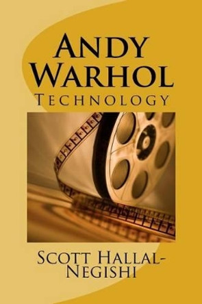 Andy Warhol: Technology by Scott Hallal-Negishi 9781522861911