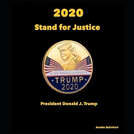 2020 Stand for Justice, President Donald J. Trump: A Time in History by Annie Q Porco 9798594587151