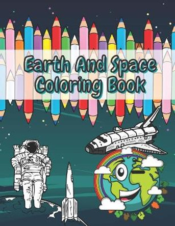 Earth and Space Coloring Book: Creative Haven Fantastic Outer Space Coloring with Planets, Astronauts, Space Ships, Rockets by Rose Gold 9798595153713