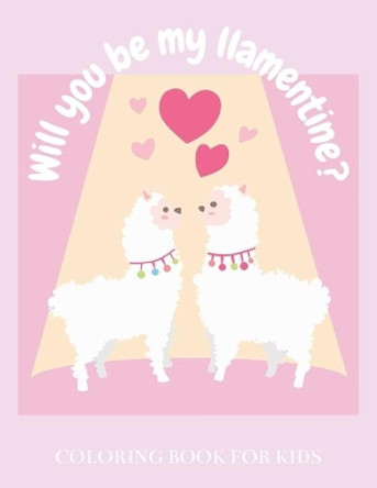 Will You Be My Llamentine? - Coloring Book for Kids: Llama Valentine's Day Gift by Kitty Carolines 9798595395564