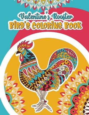 Valentine's Rooster Bird's Coloring Book: Bird's Lover Coloring Book by Giftsala Publishing 9798595706612