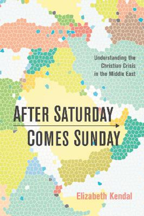 After Saturday Comes Sunday by Elizabeth Kendal 9781498239882