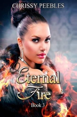 Eternal Fire by Chrissy Peebles 9781484823767