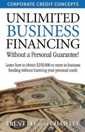 Unlimited Business Financing by Trent Lee 9781934275054