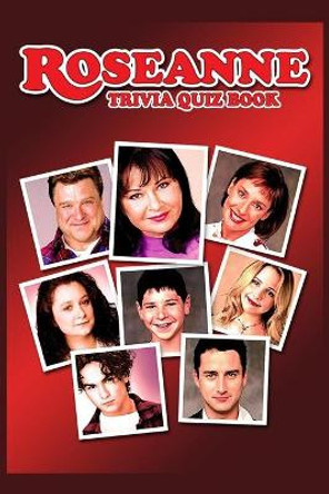 Roseanne: Trivia Quiz Book by Andrew Rucker 9798638329686