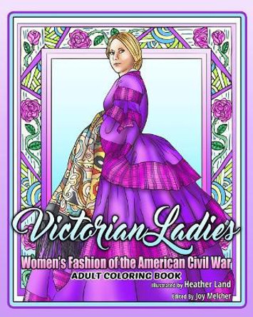 Victorian Ladies Adult Coloring Book: Women's Fashion of the American Civil War Era by Heather Land 9781546372257