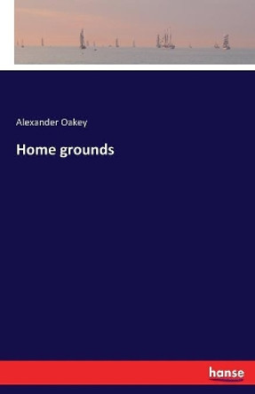 Home grounds by Alexander Oakey 9783337185275