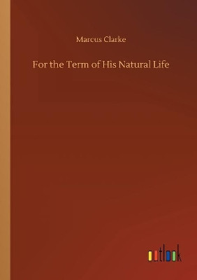 For the Term of His Natural Life by Marcus Clarke 9783734016189