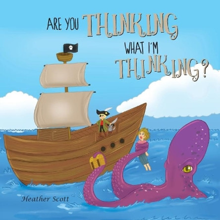 Are You Thinking What I'm Thinking? by Heather Scott 9781525549144