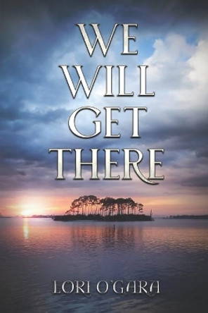 We Will Get There by Lori O'Gara 9781546832959