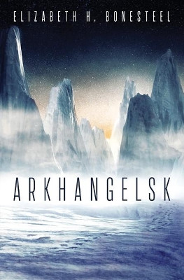Arkhangelsk by Elizabeth H Bonesteel 9781737390923