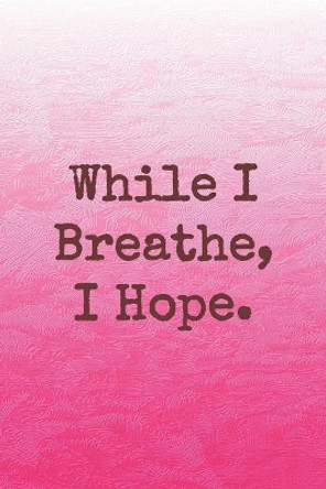 While I Breathe, I Hope.: Dot Grid Paper by Sarah Cullen 9781698459813