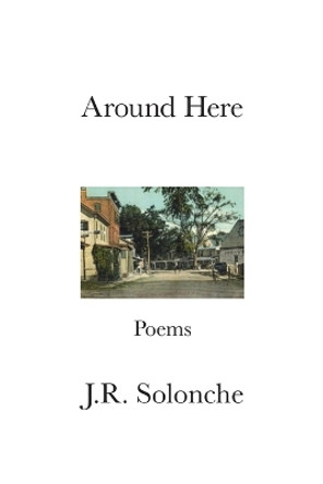 Around Here by J R Solonche 9781639802104