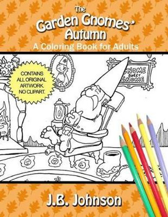 The Garden Gnomes' Autumn: A Coloring Book for Adults by J B Johnson 9781522725411