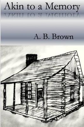 Akin to a Memory by A B Brown 9781517525781