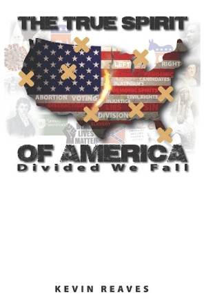 The True Spirit of America: Divided We Fall by Kevin Reaves 9798583081370