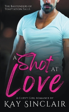 A Shot at Love: A Curvy Girl Romance by Kay Sinclair 9798223815518