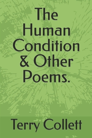 The Human Condition & Other Poems. by Terry Collett 9798632507738