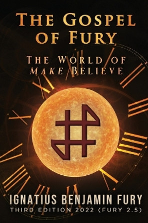The Gospel of Fury: The World of Make Believe by I B Fury 9781685471774