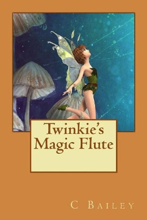 Twinkie's Magic Flute by C Bailey 9781973785088