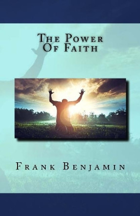 The Power of Faith by Dr Frank C Benjamin 9781724642400