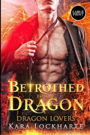 Betrothed to the Dragon: Dragon Lovers by Lockharte Kara 9781951431051