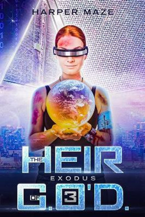 Heir of G.O'D. Exodus: A LitRPG Gamelit Adventure Series by Harper Maze 9781916244351