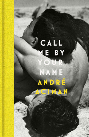 Call Me By Your Name by Andre Aciman