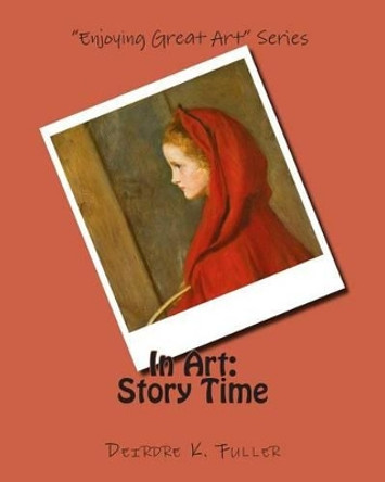 In Art: Story Time by Deirdre K Fuller 9781500716011