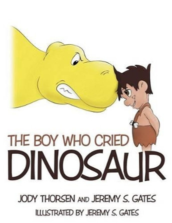 The Boy Who Cried Dinosaur by Jody Thorsen 9781477109908