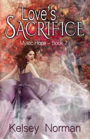 Love's Sacrifice by Kelsey Norman 9781943959242