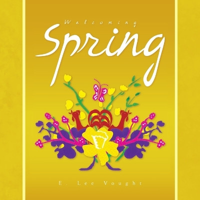 Welcoming Spring by E Lee Vought 9781425763787