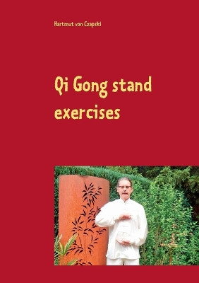 Qi Gong stand exercises: including the 5 animal positions by Hartmut Von Czapski 9783751907323