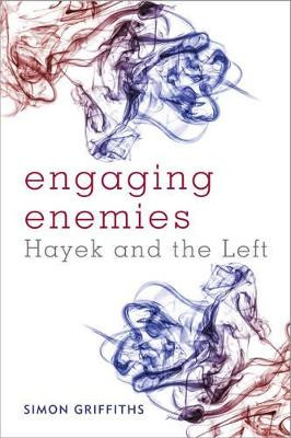 Engaging Enemies: Hayek and the Left by Dr Simon Griffiths 9781783481071