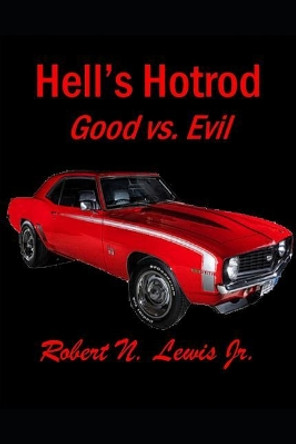 Hell's Hotrod: Good vs. Evil by Robert N Lewis Jr 9781797666969