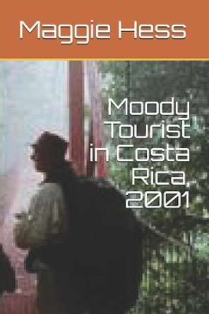 Moody Tourist in Costa Rica, 2001 by Maggie Hess 9798584713133