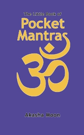 The Little Book of Pocket Mantras by Akasha Moon 9781999591731