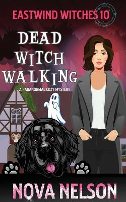 Dead Witch Walking: A Paranormal Cozy Mystery by Nova Nelson 9781733026468