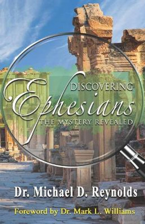 Discovering Ephesians: The Mystery Revealed by Michael D Reynolds 9781695986268