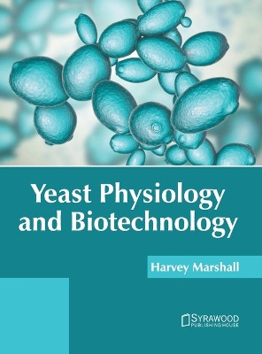 Yeast Physiology and Biotechnology by Harvey Marshall 9781647403973