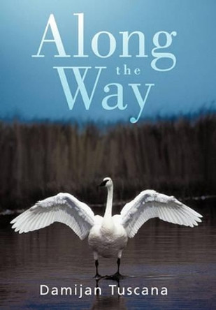 Along the Way by Damijan Tuscana 9781450284707