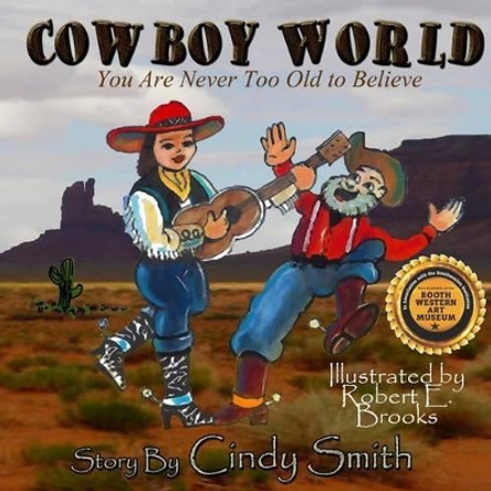 Cowboy World: You Are Never Too Old to Believe by Robert E Brooks 9781502730510