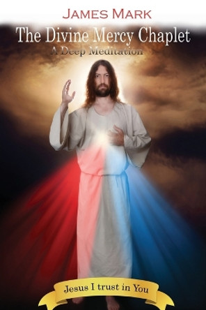 The Divine Mercy Chaplet: A Deep Meditation by James Mark 9781955955980