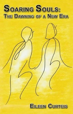 Soaring Souls: The Dawning of a New Era by Eileen Curteis 9781926585598