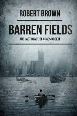 Barren Fields: The Last Blade Of Grass Book 2 by Dr Robert Brown 9781925342406